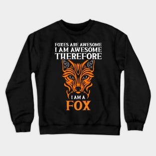 Foxes Are Awesome I Am Awesome Therefore I Am a Fox Crewneck Sweatshirt